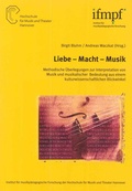 Cover: Liebe - Macht - Musik - Hochschule f. Musik, Theater u. Medien Hannover