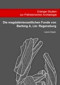 Cover: Die magdal&eacute;nienzeitlichen Funde von Barbing A, Lkr. Regensburg - Faustus