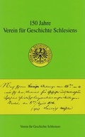 Cover: 150 Jahre Verein f&uuml;r Geschichte Schlesiens - Verein f. Gesch. Schlesiens