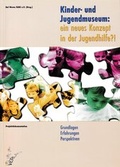 Cover: Kinder- und Jugendmuseum: ein neues Konzept in der Jugendhilfe?! - LKD Verlag