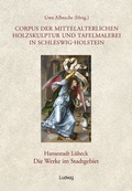 Cover: Corpus der mittelalterlichen Holzskulptur und Tafelmalerei in Schleswig-Holstein / Corpus der mittelalterlichen Holzskulptur und Tafelmalerei in Schleswig-Holstein Hansestadt L&uuml;beck, Die Werke im Stadtgebiet, Band 2 - Verlag Ludwig