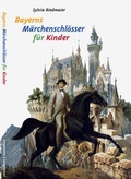 Cover: Bayerns M&auml;rchenschl&ouml;sser f&uuml;r Kinder - Langemann u. Langemann