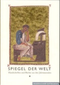 Cover: Spiegel der Welt. Handschriften und B&uuml;cher aus drei Jahrtausenden - Deutsche Schillerges.
