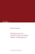 Cover: Die Konversion des Friedrich Leopold Graf zu Stolberg - Motive und Reaktionen - Edition Kirchhof & Franke
