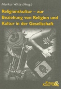 Cover: Religionskultur - zur Beziehung von Religion und Kultur in der Gesellschaft - Religion & Kultur