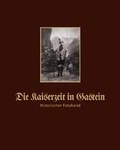 Cover: Die Kaiserzeit in Gastein - Hochwarter, F