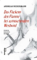 Cover: Das Flackern der Flamme bei auffrischendem Westwind - Songdog Verlag