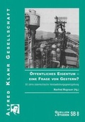 Cover: &Ouml;ffentliches Eigentum - eine Frage von Gestern? - Alfred Klahr Gesellschaft