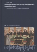 Cover: Ludwig H&auml;tzer (1500-1529) - der "Ketzer" aus Bischofszell - Historischer Verein d. Kantons Thurgau