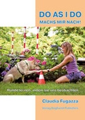 Cover: Do As I Do. Machs mir nach! - Dogfriend