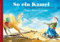Cover: So ein Kamel, Bilderbuch - Grossengaden Verlag