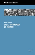 Cover: Das KZ-Au&szlig;enlager St. Valentin - Bundesanstalt KZ-Gedenkst&auml;tte Mauthausen