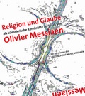 Cover: Religion und Glaube als k&uuml;nstlerische Kernkr&auml;fte im Werk von Olivier Messiaen - Wolke Verlag