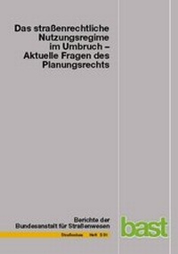 Abbildung von: Das straßenrechtliche Nutzungsregime im Umbruch - Aktuelle Fragen des Planungsrechts - Fachverlag NW in Carl Ed. Schünemann KG