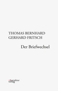 Cover: Thomas Bernhard, Gerhard Fritsch: Der Briefwechsel - Korrektur Verlag