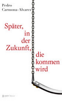 Abbildung von: Pedro Carmona-Alvarez: Später, in der Zukunft, die kommen wird - OPEN HOUSE