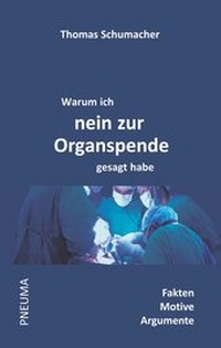 Abbildung von: Warum ich nein zur Organspende gesagt habe - Pneuma Verlag