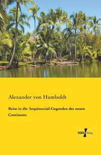 Abbildung von: Reise in die Aequinoctial-Gegenden des neuen Continents - Vero Verlag