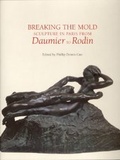 Cover: Breaking the mold - Sculpture in Paris from Daumier to Rodin - Palace Editions