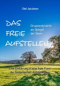 Cover: Das freie Aufstellen - Gruppendynamik als Spiegel der Seele - Olaf Jacobsen Verlag