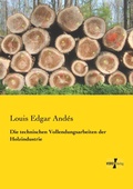 Cover: Die technischen Vollendungsarbeiten der Holzindustrie - Vero Verlag