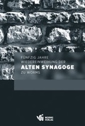 Cover: F&uuml;nfzig Jahre Wiedereinweihung der Alten Synagoge zu Worms - Worms Verlag