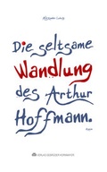 Cover: Die seltsame Wandlung des Arthur Hoffmann - Verlag Kornmayer / Kornmayer, Hentschel u. Winter GbR