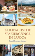 Cover: Kulinarische Spazierg&auml;nge in Lucca - Verlag Kornmayer / Kornmayer, Hentschel u. Winter GbR
