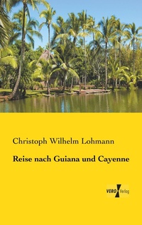 Abbildung von: Reise nach Guiana und Cayenne - Vero Verlag