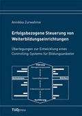 Cover: Erfolgsbezogene Steuerung von Weiterbildungseinrichtungen - TUDpress Verlag der Wissenschaften Dresden