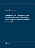 Cover: Entwicklung und Validierung eines stochastischen Simulationsmodells f&uuml;r die Prognose von Unternehmensinsolvenzen - TUDpress Verlag der Wissenschaften Dresden