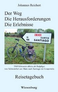 Abbildung von: Der Weg - Die Herausforderungen - Die Erlebnisse - 3.369 Kilometer alleine als Radpilgervon Schweinfurt am Main nach Santiago de Compostela - Wiesenburg