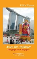 Cover: Asien f&uuml;r Anf&auml;nger- Streifz&uuml;ge durch Singapur - Wiesenburg