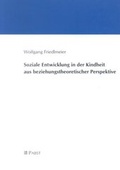 Cover: Soziale Entwicklung in der Kindheit aus beziehungstheoretischer Perspektive - Pabst Science Publishers