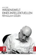Cover: Aus der Wissenswelt eines Intellektuellen - Fethullah G&uuml;len - Main-Donau Verlag