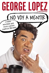 Abbildung von: No voy a mentir: Y otras mentiras que dices cuando cumples 50 anos - Celebra