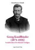 Cover: Georg Kandlbinder (1871-1935): Sozialdemokrat. Revolution&auml;r. Verfolgter - August Dreesbach Verlag