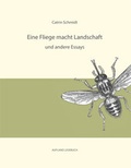 Cover: Eine Fliege macht Landschaft und andere Essays - Aufland Verlag