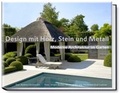 Cover: Design mit Holz, Stein und Metall - Moderne Architektur im Garten - Becker Joest Volk Verlag