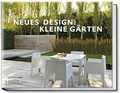Cover: Neues Design f&uuml;r kleine G&auml;rten - Becker Joest Volk Verlag