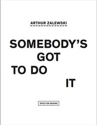Enlarge image Cover: Somebody's got to do it - Spector Books