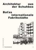 Cover: Architektur aus der Schuhbox. Batas internationale Fabrikst&auml;dte - Spector Books