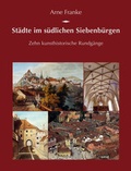 Cover: St&auml;dte im s&uuml;dlichen Siebenb&uuml;rgen - Deutsches Kulturforum &ouml;stliches Europa