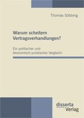 Cover: Warum scheitern Vertragsverhandlungen? Ein politischer und &ouml;konomisch-juristischer Vergleich - disserta Verlag