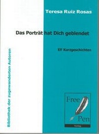 Abbildung von: Das Porträt hat dich geblendet - Elf Kurzgeschichten - Free Pen Verlag