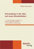 Cover: Schrumpfung in den alten und neuen Bundesl&auml;ndern - ein akteursbezogener Vergleich von (sozialen) Stadtumbauinitiativen in benachteiligten Gro&szlig;siedlungen - disserta Verlag