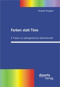 Cover: Farben statt T&ouml;ne. 4 Thesen zur pythagoreischen Gedankenwelt - Disserta Verlag