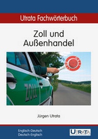 Abbildung von: Utrata Fachwörterbuch: Zoll und Außenhandel Englisch-Deutsch - Utrata Fachbuchverlag