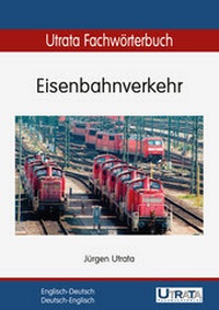 Abbildung von: Utrata Fachwörterbuch: Eisenbahnverkehr Englisch-Deutsch - Utrata Fachbuchverlag