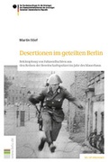 Cover: Desertionen im geteilten Berlin - Bundesarchiv/Stasi-Unterlagen-Archiv